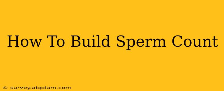 How To Build Sperm Count