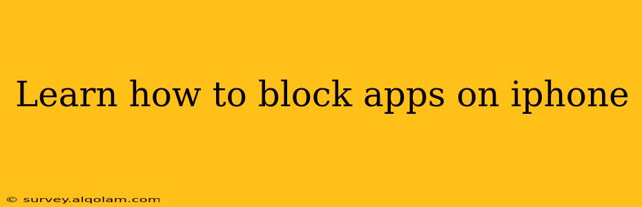 Learn how to block apps on iphone