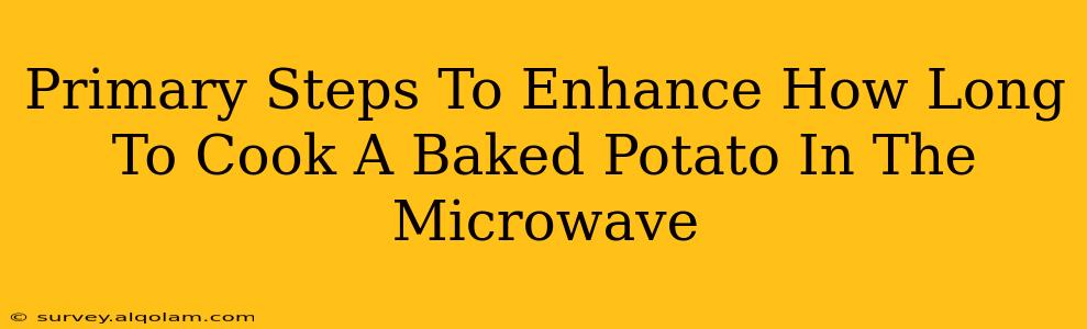 Primary Steps To Enhance How Long To Cook A Baked Potato In The Microwave