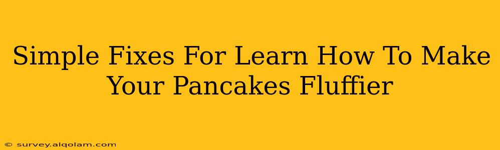 Simple Fixes For Learn How To Make Your Pancakes Fluffier