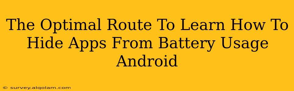 The Optimal Route To Learn How To Hide Apps From Battery Usage Android